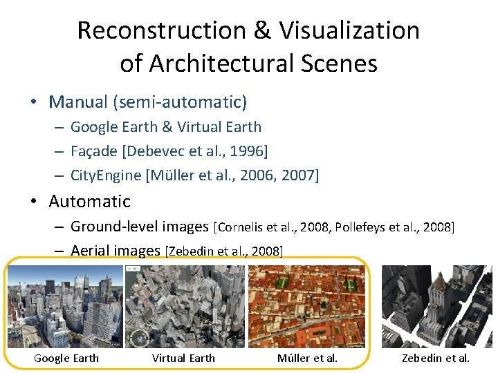 Reconstruction & Visualization of Architectural Scenes • Manual (semi-automatic) – Google Earth & Virtual