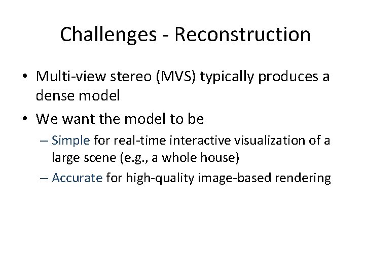 Challenges - Reconstruction • Multi-view stereo (MVS) typically produces a dense model • We