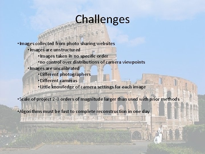 Challenges • Images collected from photo sharing websites • Images are unstructured • Images