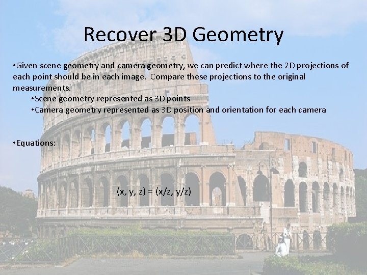 Recover 3 D Geometry • Given scene geometry and camera geometry, we can predict