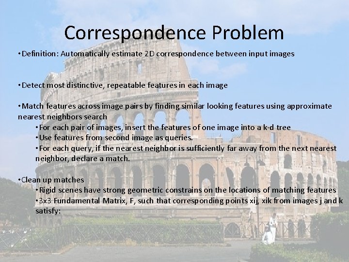 Correspondence Problem • Definition: Automatically estimate 2 D correspondence between input images • Detect