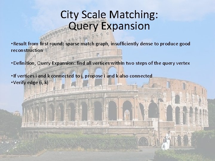 City Scale Matching: Query Expansion • Result from first round: sparse match graph, insufficiently