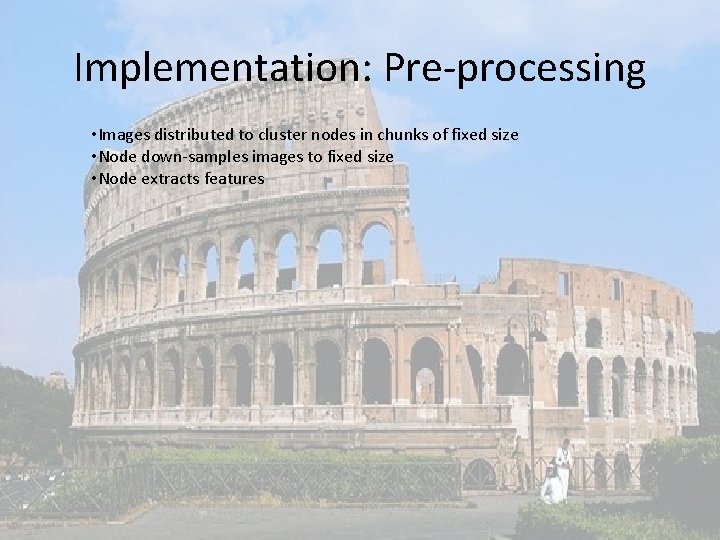 Implementation: Pre-processing • Images distributed to cluster nodes in chunks of fixed size •