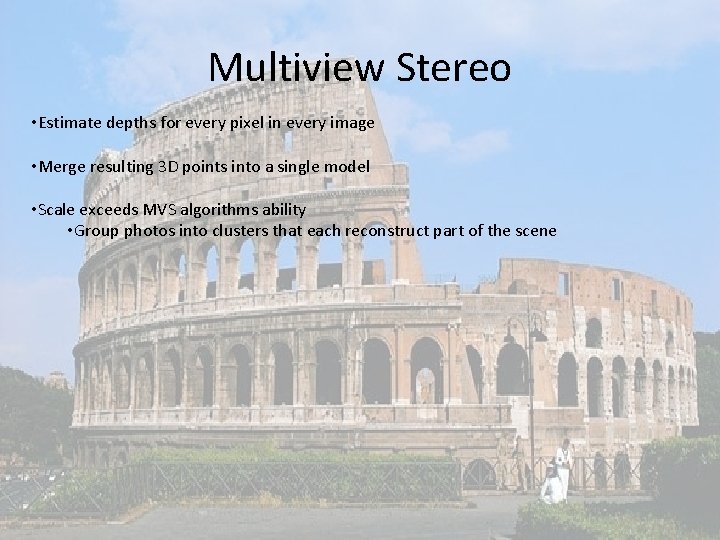 Multiview Stereo • Estimate depths for every pixel in every image • Merge resulting