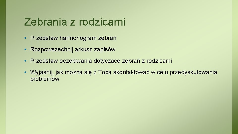 Zebrania z rodzicami • Przedstaw harmonogram zebrań • Rozpowszechnij arkusz zapisów • Przedstaw oczekiwania