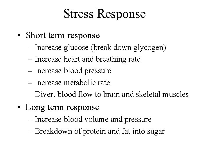 Stress Response • Short term response – Increase glucose (break down glycogen) – Increase