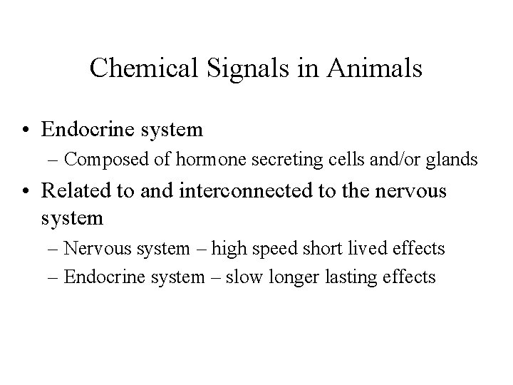 Chemical Signals in Animals • Endocrine system – Composed of hormone secreting cells and/or