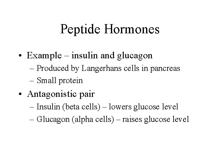 Peptide Hormones • Example – insulin and glucagon – Produced by Langerhans cells in
