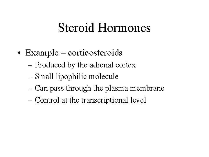 Steroid Hormones • Example – corticosteroids – Produced by the adrenal cortex – Small