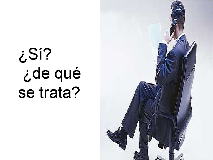 ¿Sí? ¿de qué se trata? 