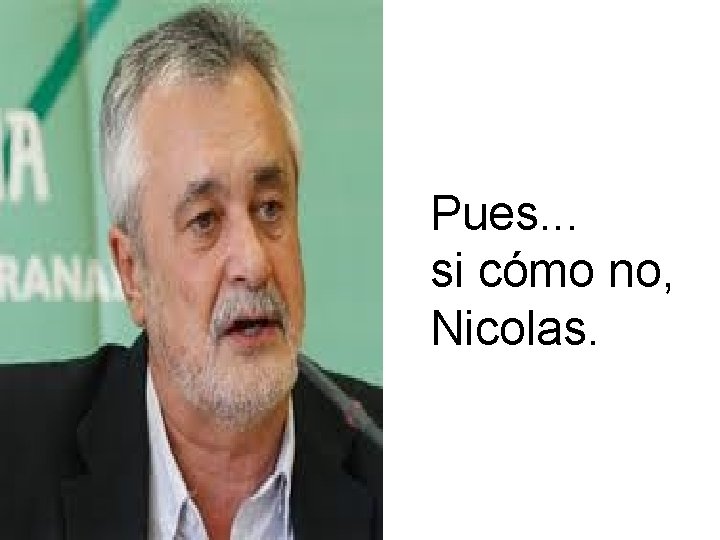 Pues. . . si cómo no, Nicolas. 