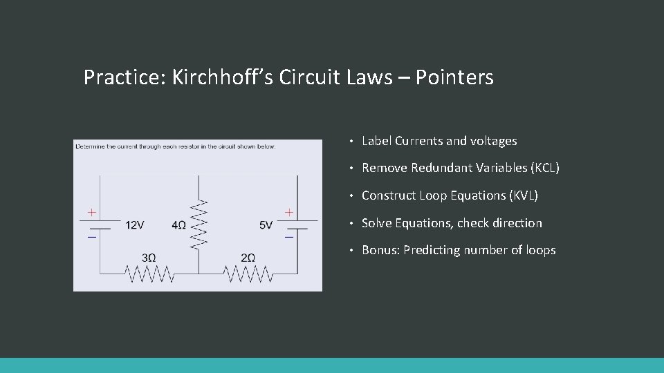 Practice: Kirchhoff’s Circuit Laws – Pointers • Label Currents and voltages • Remove Redundant