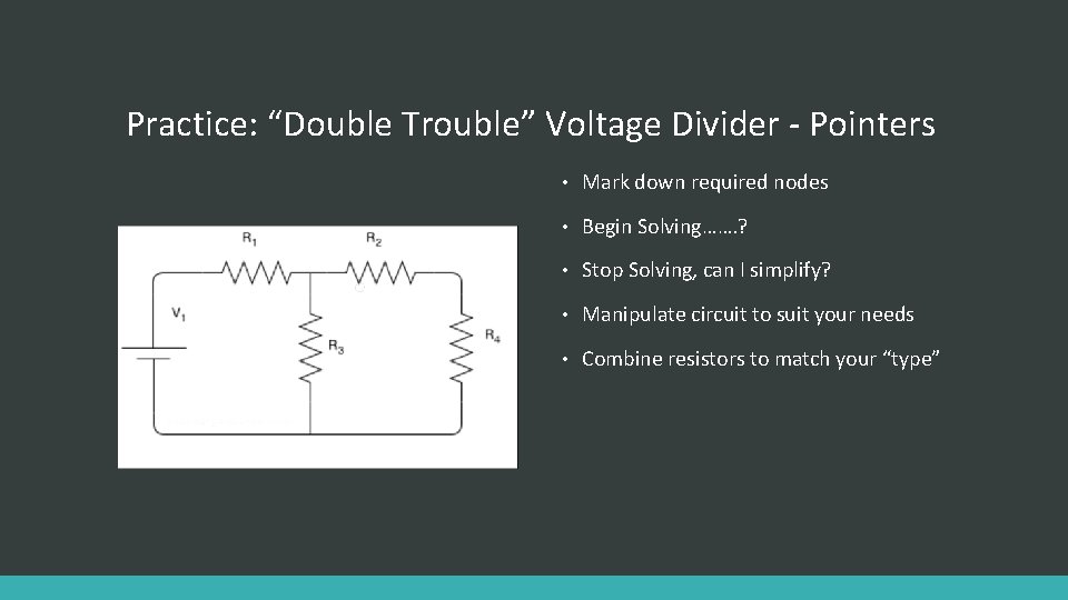 Practice: “Double Trouble” Voltage Divider - Pointers • Mark down required nodes • Begin