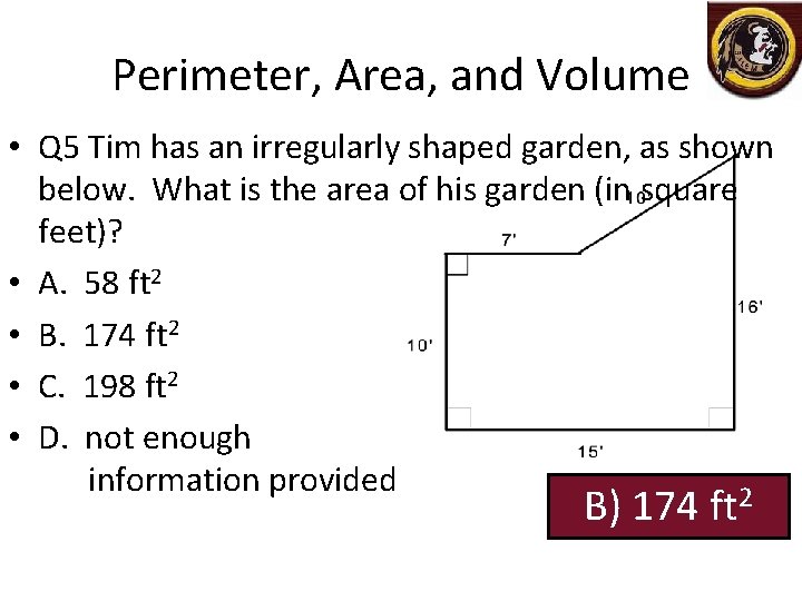 Perimeter, Area, and Volume • Q 5 Tim has an irregularly shaped garden, as