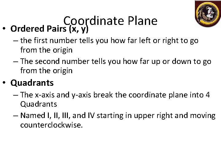  • Coordinate Plane Ordered Pairs (x, y) – the first number tells you