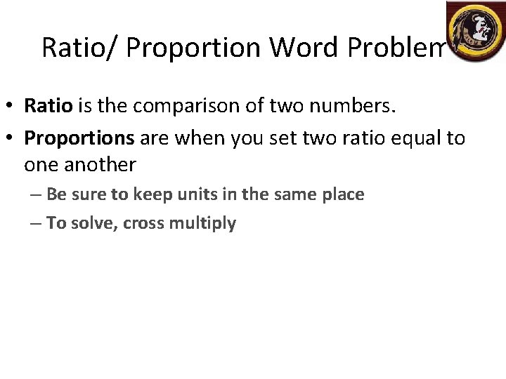Ratio/ Proportion Word Problems • Ratio is the comparison of two numbers. • Proportions
