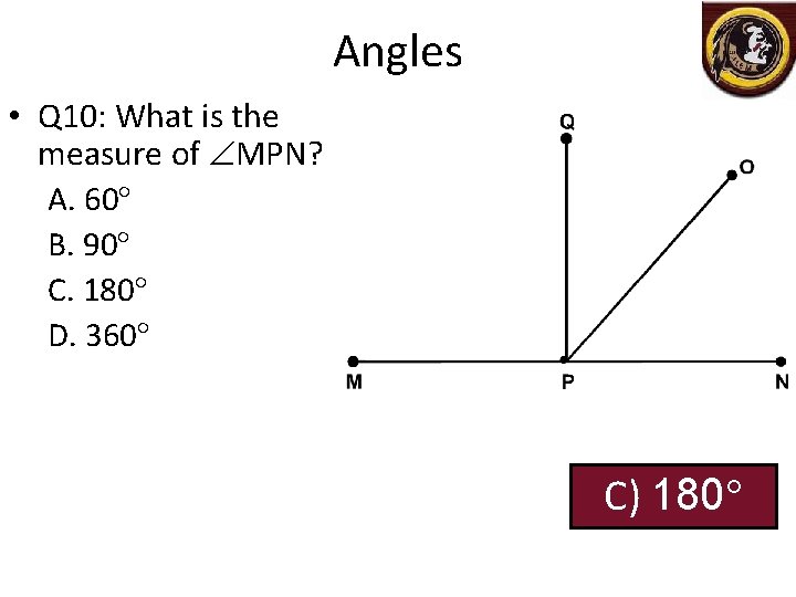 Angles • Q 10: What is the measure of MPN? A. 60 B. 90