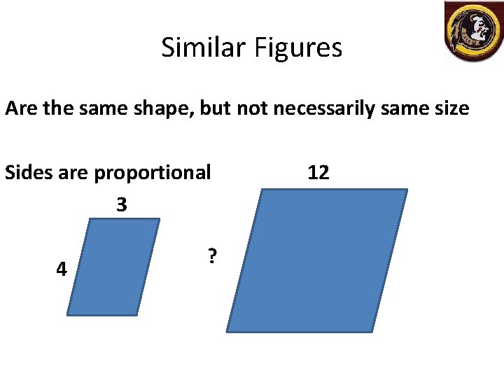 Similar Figures Are the same shape, but not necessarily same size Sides are proportional