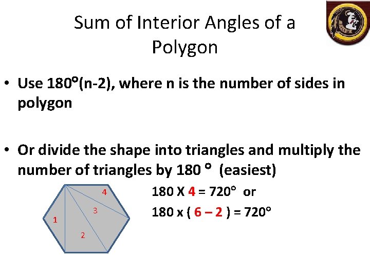 Sum of Interior Angles of a Polygon • Use 180 (n-2), where n is