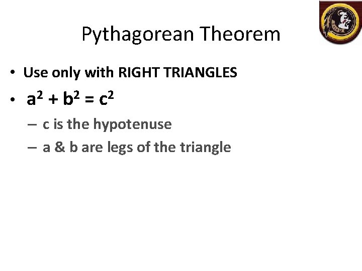 Pythagorean Theorem • Use only with RIGHT TRIANGLES • a 2 + b 2