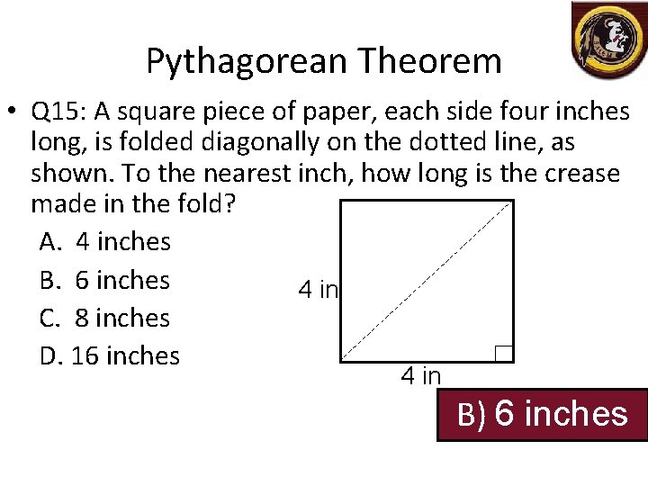 Pythagorean Theorem • Q 15: A square piece of paper, each side four inches