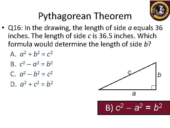 Pythagorean Theorem • Q 16: In the drawing, the length of side a equals