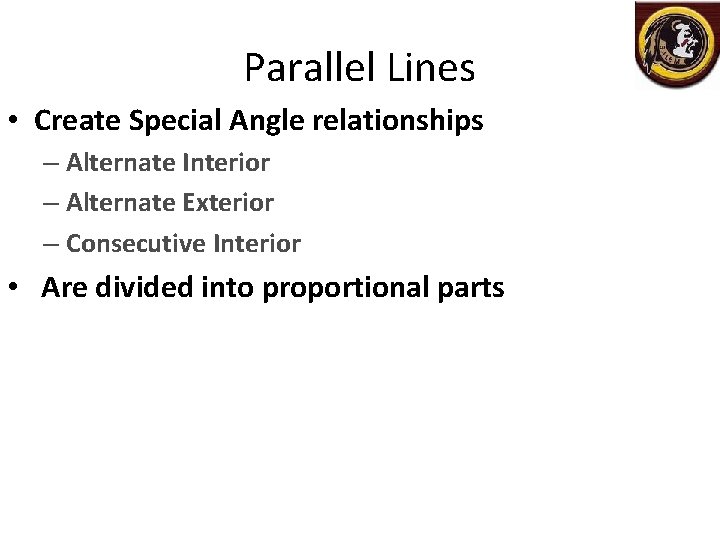 Parallel Lines • Create Special Angle relationships – Alternate Interior – Alternate Exterior –