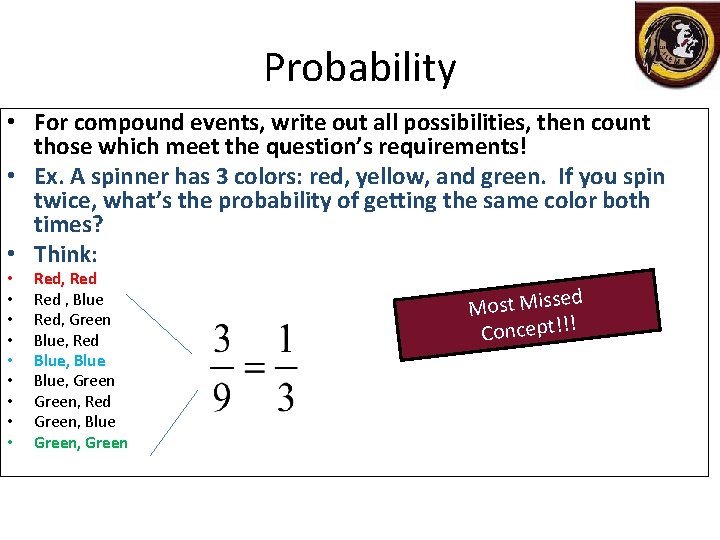 Probability • For compound events, write out all possibilities, then count those which meet