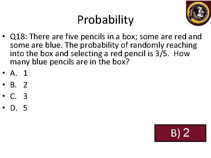 Probability • Q 18: There are five pencils in a box; some are red