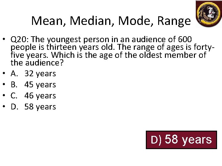 Mean, Median, Mode, Range • Q 20: The youngest person in an audience of