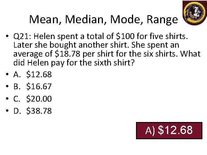 Mean, Median, Mode, Range • Q 21: Helen spent a total of $100 for