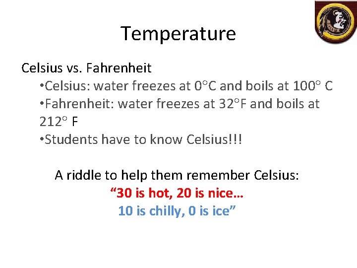 Temperature Celsius vs. Fahrenheit • Celsius: water freezes at 0 C and boils at