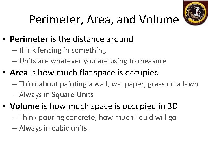 Perimeter, Area, and Volume • Perimeter is the distance around – think fencing in