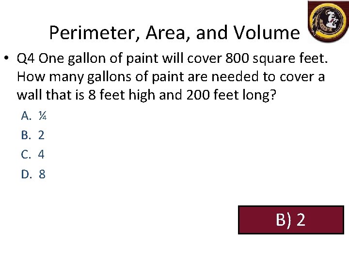 Perimeter, Area, and Volume • Q 4 One gallon of paint will cover 800