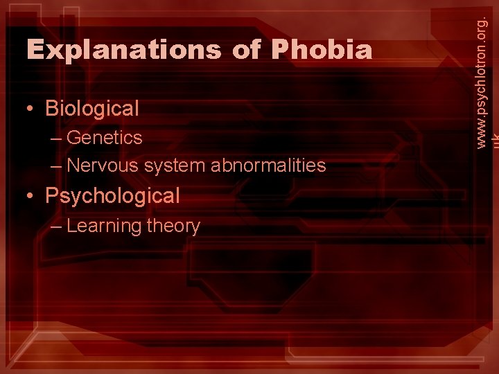  • Biological – Genetics – Nervous system abnormalities • Psychological – Learning theory