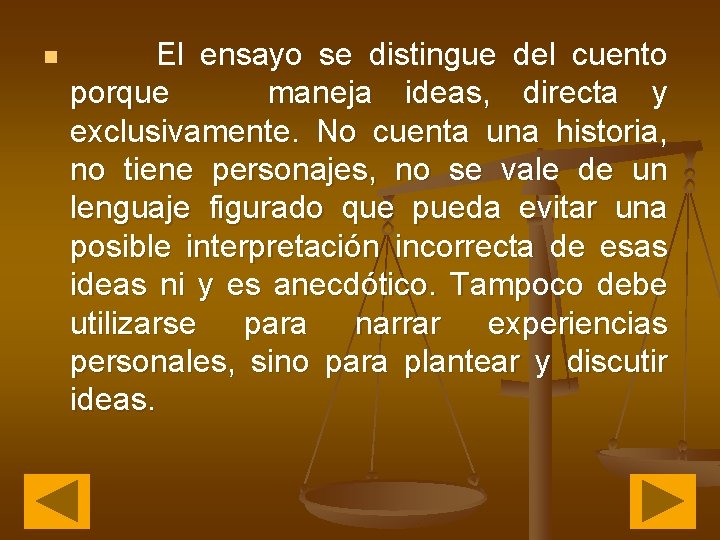 n El ensayo se distingue del cuento porque maneja ideas, directa y exclusivamente. No