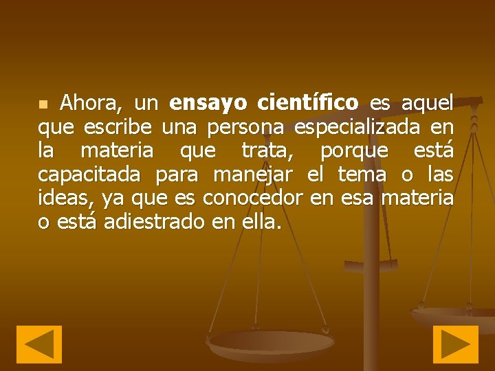 Ahora, un ensayo científico es aquel que escribe una persona especializada en la materia