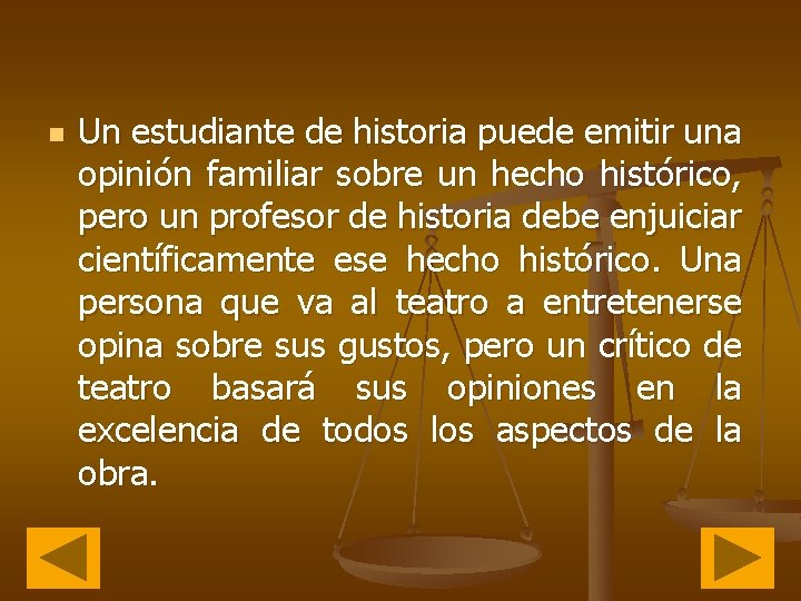 n Un estudiante de historia puede emitir una opinión familiar sobre un hecho histórico,