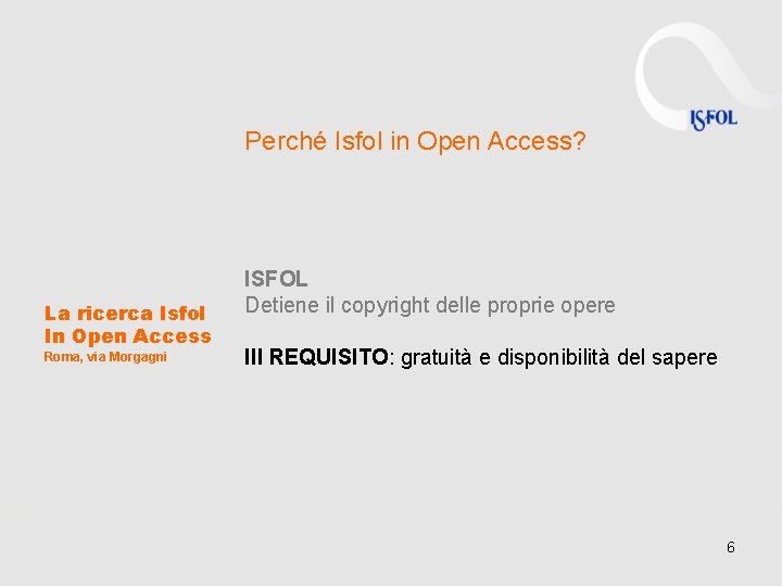 Perché Isfol in Open Access? La ricerca Isfol In Open Access Roma, via Morgagni