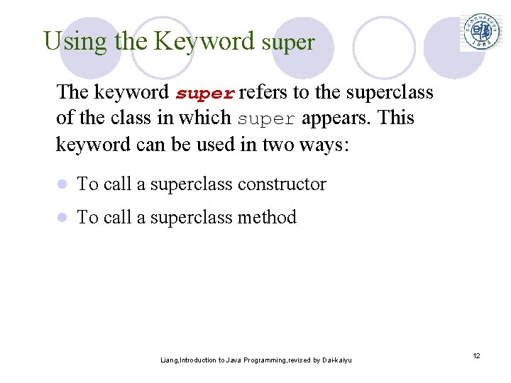 Using the Keyword super The keyword super refers to the superclass of the class