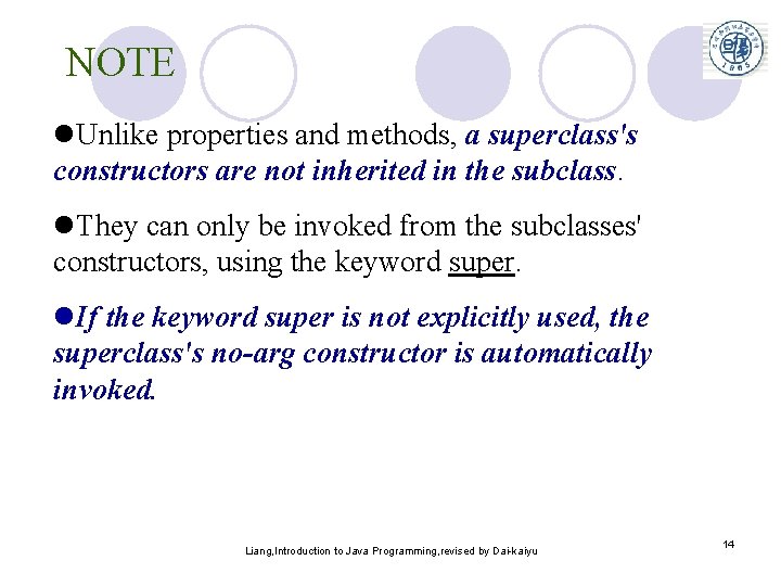 NOTE l. Unlike properties and methods, a superclass's constructors are not inherited in the