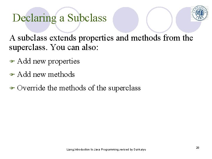 Declaring a Subclass A subclass extends properties and methods from the superclass. You can