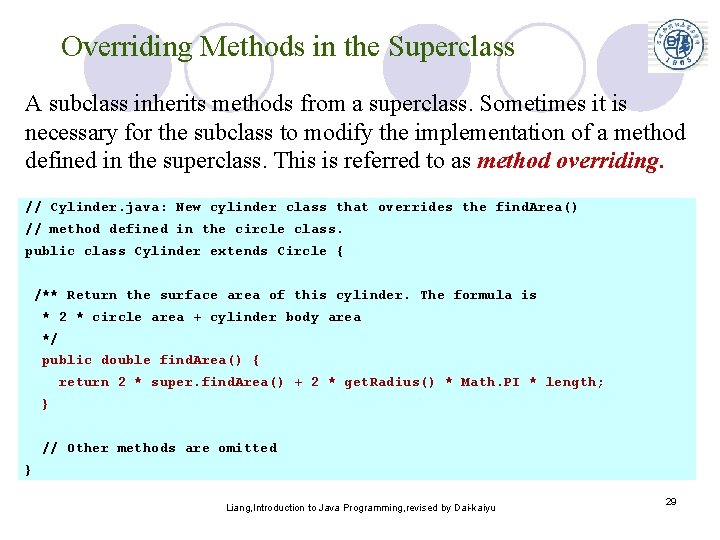 Overriding Methods in the Superclass A subclass inherits methods from a superclass. Sometimes it