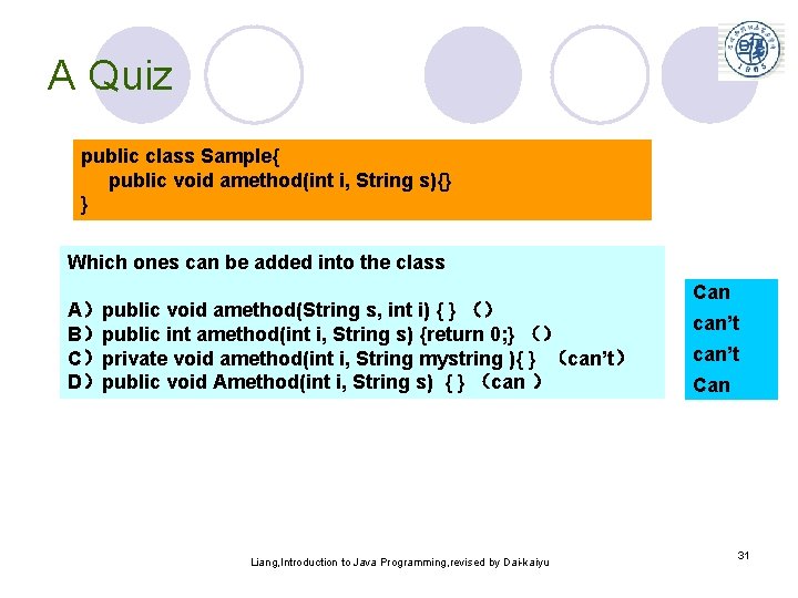 A Quiz public class Sample{ public void amethod(int i, String s){} } Which ones