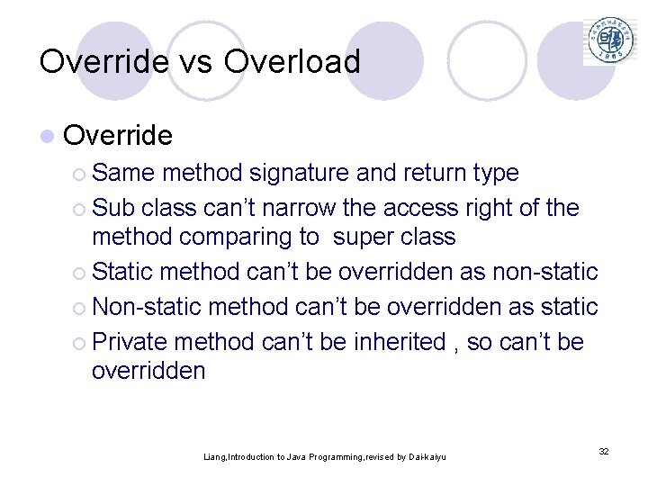 Override vs Overload l Override ¡ Same method signature and return type ¡ Sub