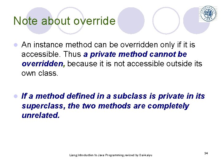 Note about override l An instance method can be overridden only if it is