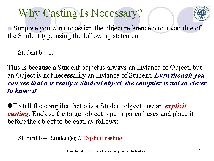 Why Casting Is Necessary? Suppose you want to assign the object reference o to