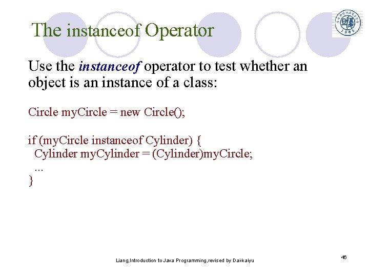 The instanceof Operator Use the instanceof operator to test whether an object is an