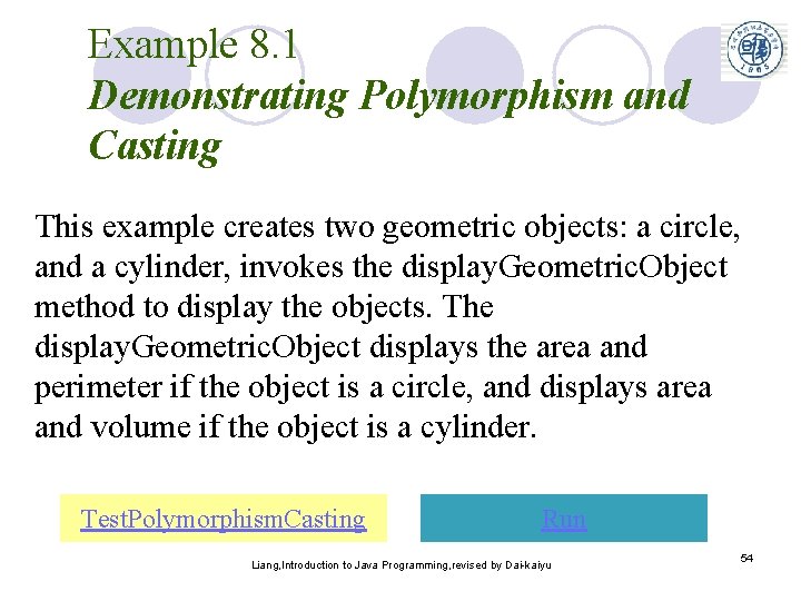 Example 8. 1 Demonstrating Polymorphism and Casting This example creates two geometric objects: a
