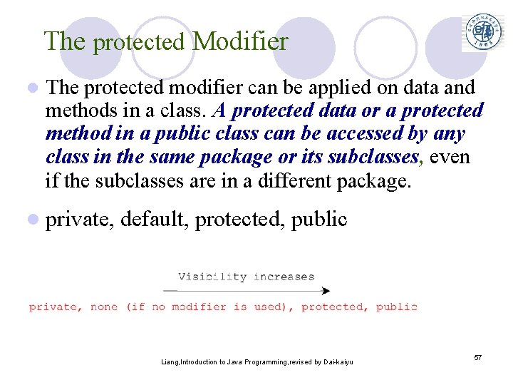 The protected Modifier l The protected modifier can be applied on data and methods